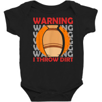 Warning I Throw Dirt  Ceramic Artist  Clay Pottery T Shirt Baby Bodysuit | Artistshot