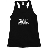 Because I'm The Herbalist That's Why Herbalists Racerback Tank | Artistshot