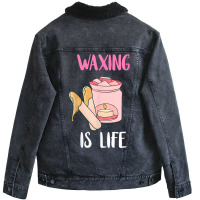 Waxing Is Life Beauty Salon Esthetician Waxologist Skin Care T Shirt Unisex Sherpa-lined Denim Jacket | Artistshot