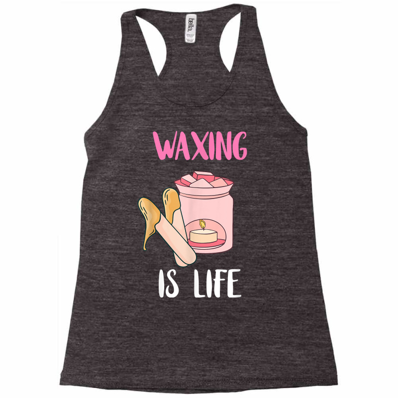 Waxing Is Life Beauty Salon Esthetician Waxologist Skin Care T Shirt Racerback Tank | Artistshot