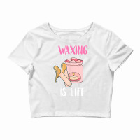 Waxing Is Life Beauty Salon Esthetician Waxologist Skin Care T Shirt Crop Top | Artistshot