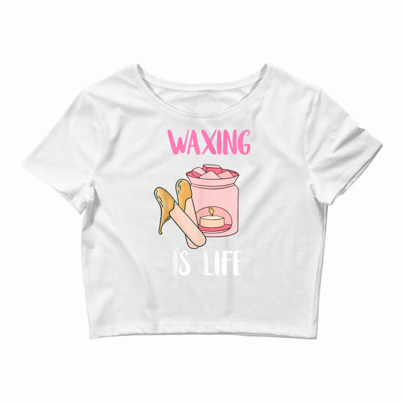 Waxing Is Life Beauty Salon Esthetician Waxologist Skin Care T Shirt Crop Top | Artistshot