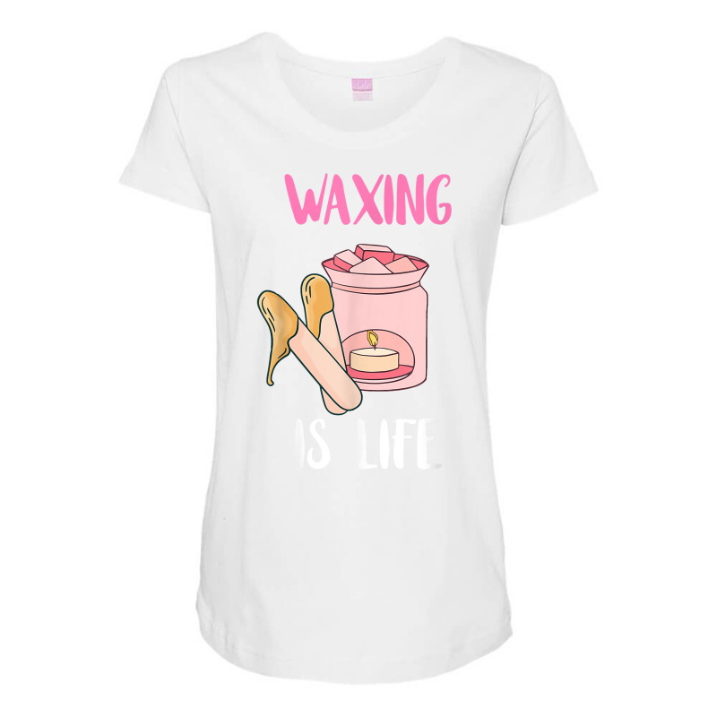 Waxing Is Life Beauty Salon Esthetician Waxologist Skin Care T Shirt Maternity Scoop Neck T-shirt | Artistshot