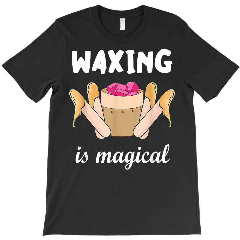 Waxing Is Magical Cosmetologist Esthetician Waxer Skin Care T Shirt T-shirt | Artistshot