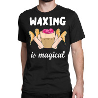 Waxing Is Magical Cosmetologist Esthetician Waxer Skin Care T Shirt Classic T-shirt | Artistshot