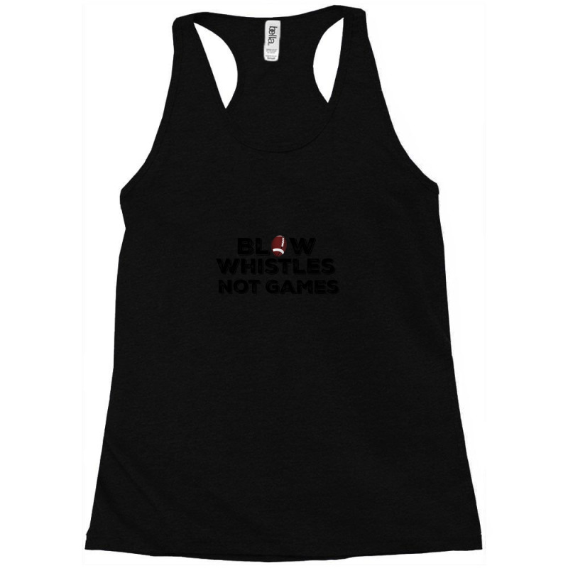 Blow Whistles Not Games 2 Racerback Tank by DiannaJaneWard | Artistshot