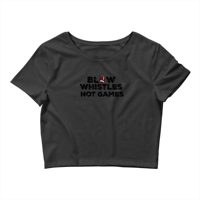 Blow Whistles Not Games 2 Crop Top by DiannaJaneWard | Artistshot