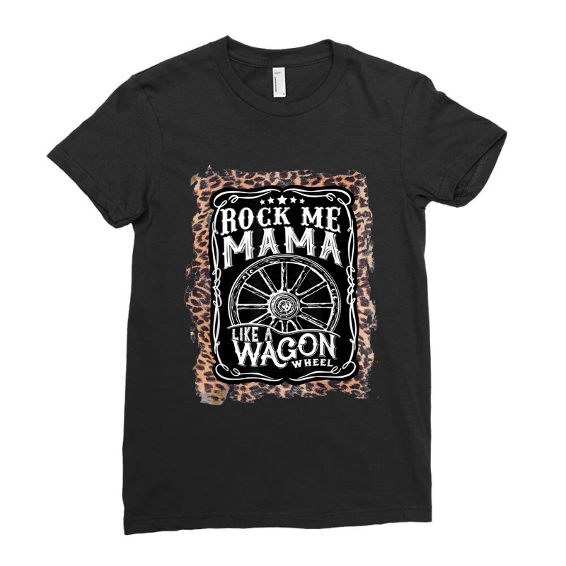 Rock Me Mama Like A Wagon Wheel Country Music Leopard 1 Ladies Fitted T-Shirt by DWAYNEALANSHOREY | Artistshot