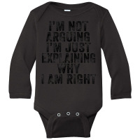 I'm Not Arguing I'm Just Explaining Why I Am Right Long Sleeve Baby Bodysuit | Artistshot