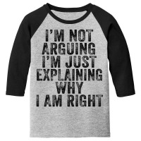 I'm Not Arguing I'm Just Explaining Why I Am Right Youth 3/4 Sleeve | Artistshot