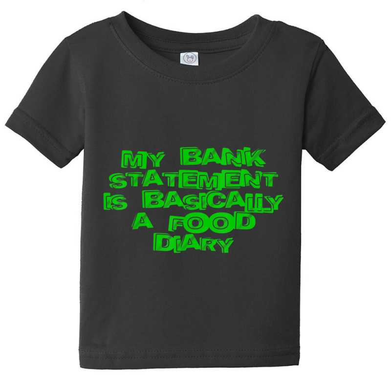 My Bank Statement Is Basically A Food Diary Baby Tee by tiennguyen | Artistshot