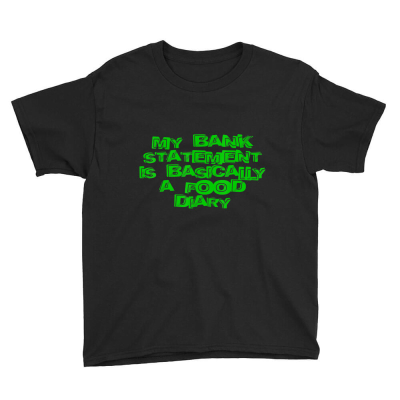 My Bank Statement Is Basically A Food Diary Youth Tee by tiennguyen | Artistshot