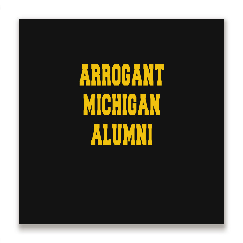 Arrogant Michigan Alumni Metal Print Square | Artistshot