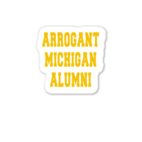 Arrogant Michigan Alumni Sticker | Artistshot