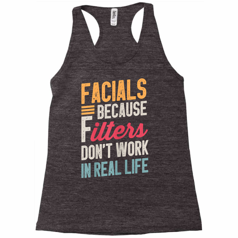 Womens Facials Because Filters Don't Work In Real Life Esthetician T S Racerback Tank | Artistshot