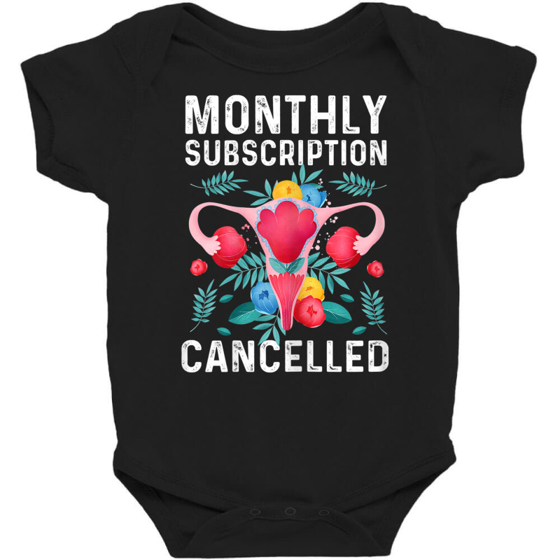 Womens Monthly Subscription Cancelled Hysterectomy Cervix Surgery T Sh Baby Bodysuit | Artistshot