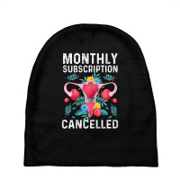 Womens Monthly Subscription Cancelled Hysterectomy Cervix Surgery T Sh Baby Beanies | Artistshot