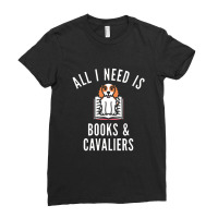 Cavalier King Charles Spaniel , All I Need Is Books And Cavalie Ladies Fitted T-shirt | Artistshot