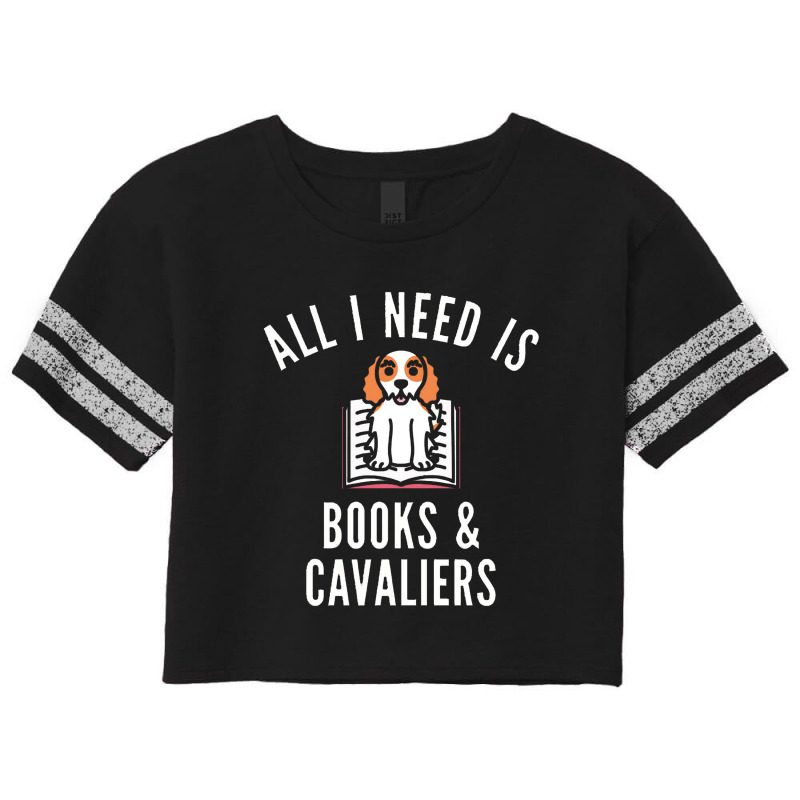 Cavalier King Charles Spaniel , All I Need Is Books And Cavalie Scorecard Crop Tee by tomjerrycrush39 | Artistshot