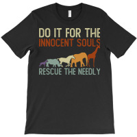 Do It For The Innocent Souls Rescue The Needly Animal Rights T-shirt | Artistshot