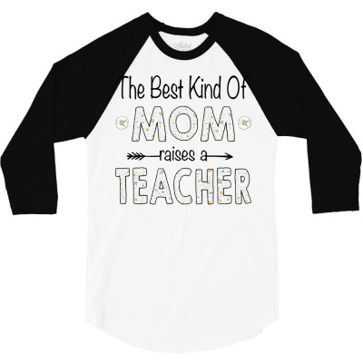 Daisy The Best Kind Of Mom Raises A Teacher Mother's Day Sweatshirt 3/4 Sleeve Shirt Designed By Tamkyfashions