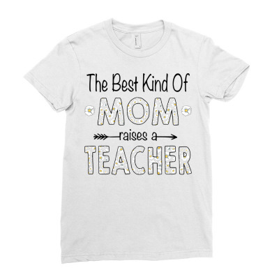 Daisy The Best Kind Of Mom Raises A Teacher Mother's Day Sweatshirt Ladies Fitted T-shirt Designed By Tamkyfashions