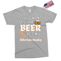 I Just Want To Drink Beer And Pet My Siberian Husky Trending Exclusive T-shirt | Artistshot