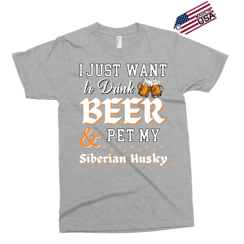 I Just Want To Drink Beer And Pet My Siberian Husky Trending Exclusive T-shirt | Artistshot