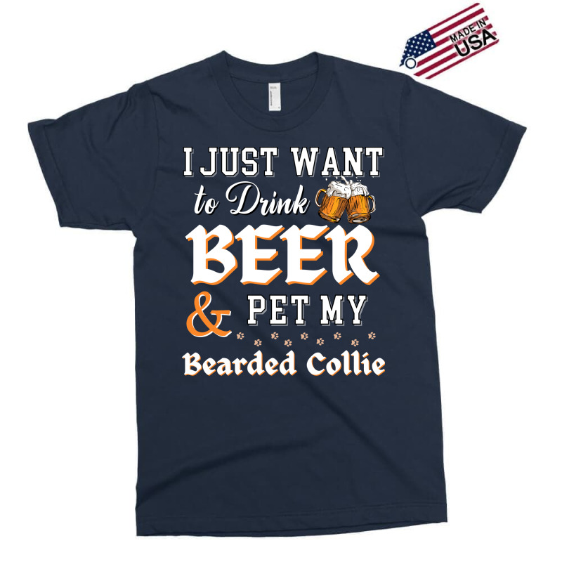 I Just Want To Drink Beer And Pet My Bearded Collie Funny Exclusive T-shirt by gugaisraero | Artistshot