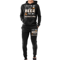 I Just Want To Drink Beer And Pet My Bearded Collie Funny Hoodie & Jogger Set | Artistshot