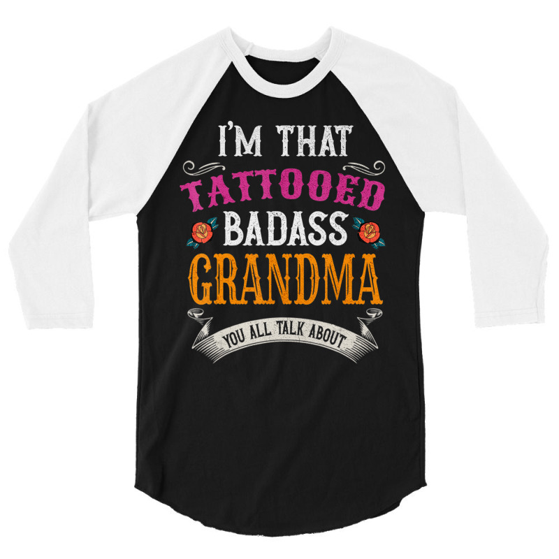 I'm That Tattooed Badass Grandma You Talk About 3/4 Sleeve Shirt | Artistshot