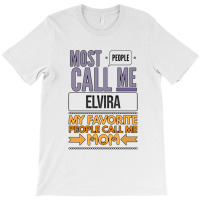 Most People Call Me Elvira My Favorite People Call Me Mom T-shirt | Artistshot