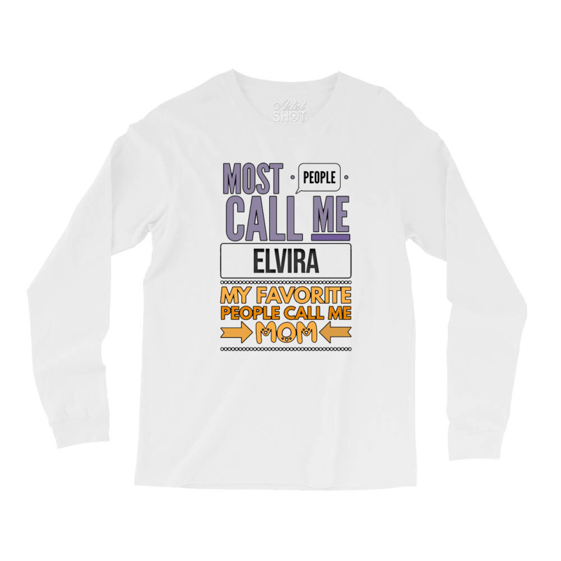 Most People Call Me Elvira My Favorite People Call Me Mom Long Sleeve Shirts | Artistshot