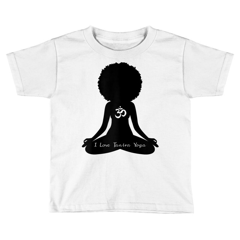 Womens I Love Tantra Yoga Curly Hair Self Care Self Care Om T Shirt Toddler T-shirt by kamrynshut8 | Artistshot