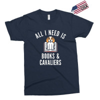 Cavalier King Charles Spaniel  All I Need Is Books And Cavalie Exclusive T-shirt | Artistshot