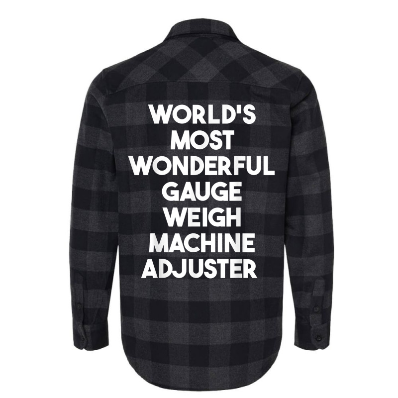 World's Most Wonderful Gauge Weigh Machine Adjuster T Shirt Flannel Shirt by pearleql2katnik | Artistshot