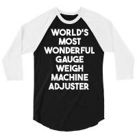 World's Most Wonderful Gauge Weigh Machine Adjuster T Shirt 3/4 Sleeve Shirt | Artistshot