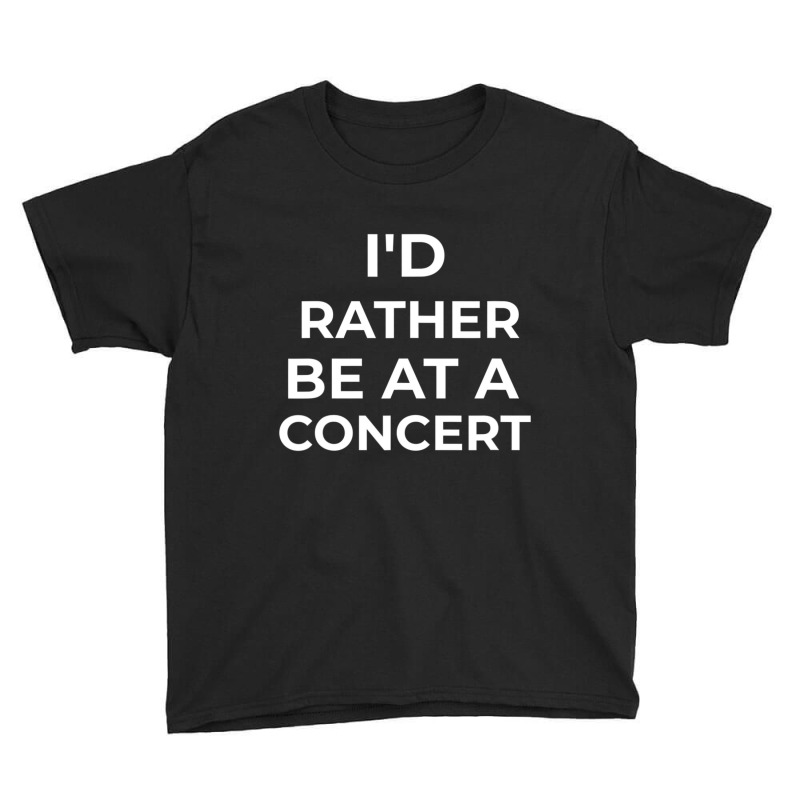 I'd Rather Be At A Concert Sarcastic Youth Tee by longho | Artistshot