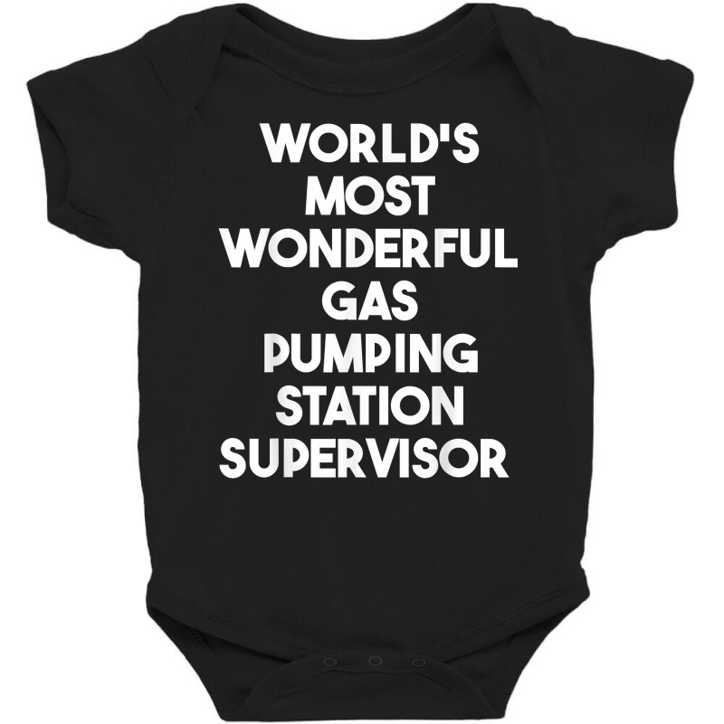 World's Most Wonderful Gas Pumping Station Supervisor T Shirt Baby Bodysuit by araceliphexy | Artistshot