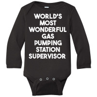 World's Most Wonderful Gas Pumping Station Supervisor T Shirt Long Sleeve Baby Bodysuit | Artistshot