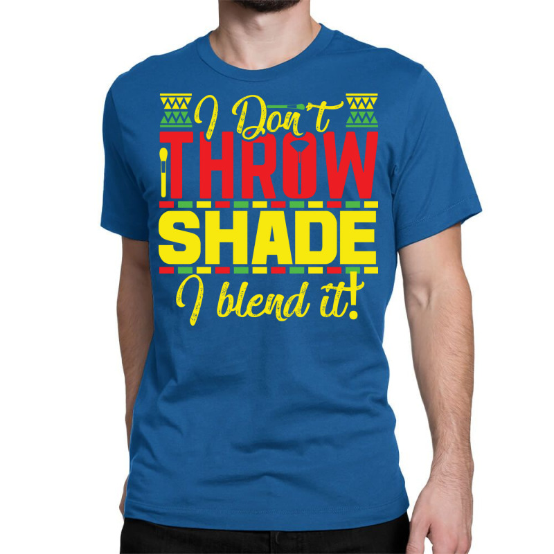 Black History Month I Dont Throw Shade I Blend It Travel Classic T-shirt by tuznipinoxk | Artistshot