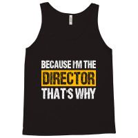 Trending Because I'm The Director That's Why Tank Top | Artistshot