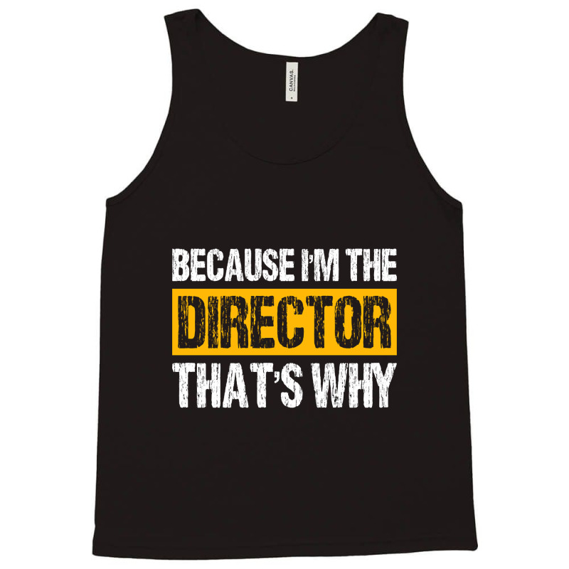 Trending Because I'm The Director That's Why Tank Top | Artistshot