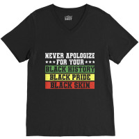 Never Apologize For Your Black History Pride Skin T Shirt V-neck Tee | Artistshot