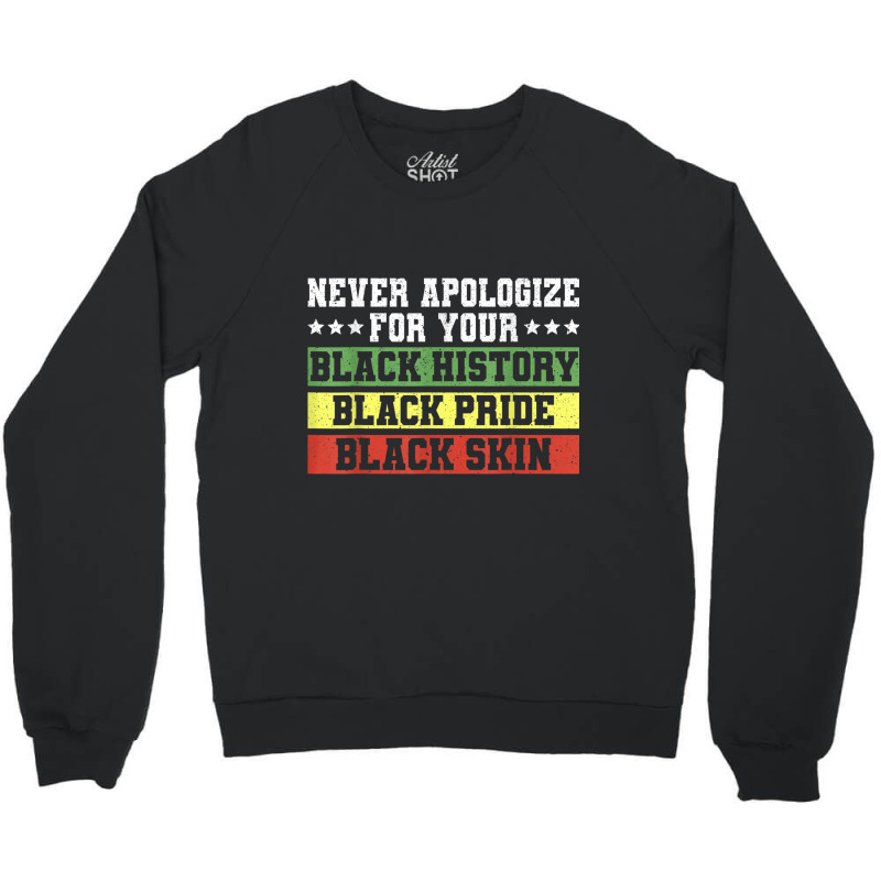 Never Apologize For Your Black History Pride Skin T Shirt Crewneck Sweatshirt | Artistshot