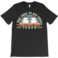 Funny Farmer Pet I Talk Only To My Chicks Today Chickens Travel T-shirt | Artistshot