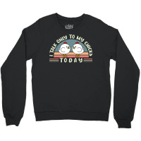 Funny Farmer Pet I Talk Only To My Chicks Today Chickens Travel Crewneck Sweatshirt | Artistshot