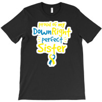 Proud Of My Down Right Perfect Sister Down Syndrome Awareness T-shirt | Artistshot