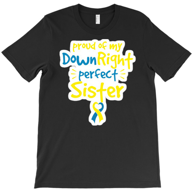 Proud Of My Down Right Perfect Sister Down Syndrome Awareness T-Shirt by salma55 | Artistshot