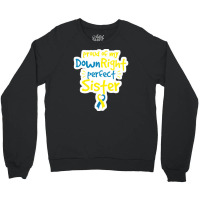 Proud Of My Down Right Perfect Sister Down Syndrome Awareness Crewneck Sweatshirt | Artistshot